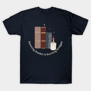 Banning Books is Burning Bridges T-Shirt